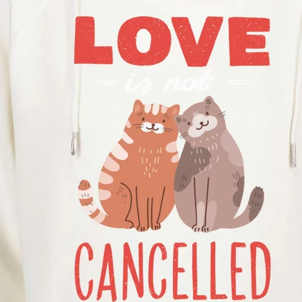 Love Cat Design Great Gift Love Is Not Cancelled Meaningful Gift Womens Funnel Neck Pullover Hood