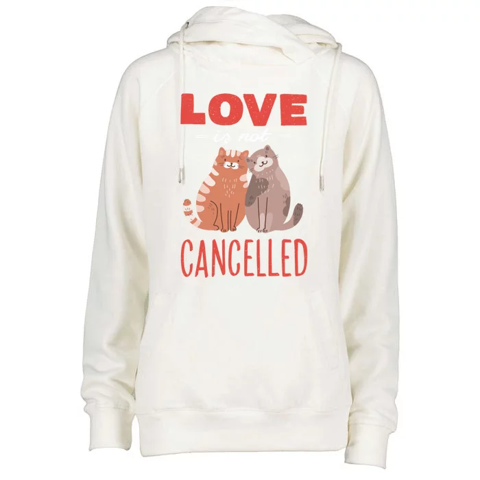 Love Cat Design Great Gift Love Is Not Cancelled Meaningful Gift Womens Funnel Neck Pullover Hood