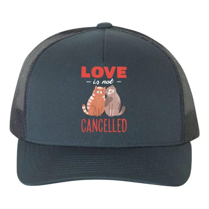 Love Cat Design Great Gift Love Is Not Cancelled Meaningful Gift Yupoong Adult 5-Panel Trucker Hat