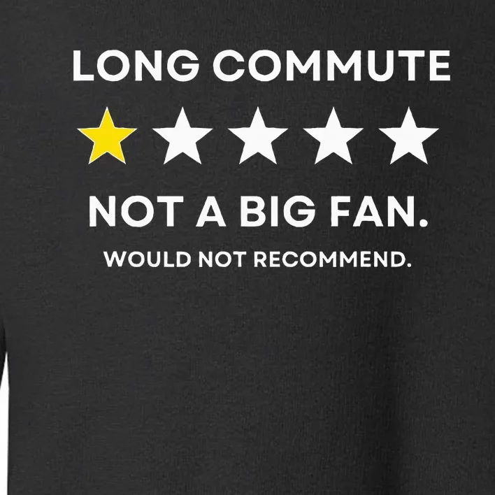 Long Commute Did Not Enjoy Would Not Recommend Toddler Sweatshirt