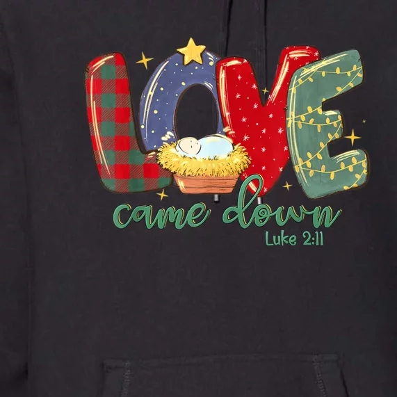 Love Came Down Luke 211 Merry Christmas Baby Jesus Premium Hoodie