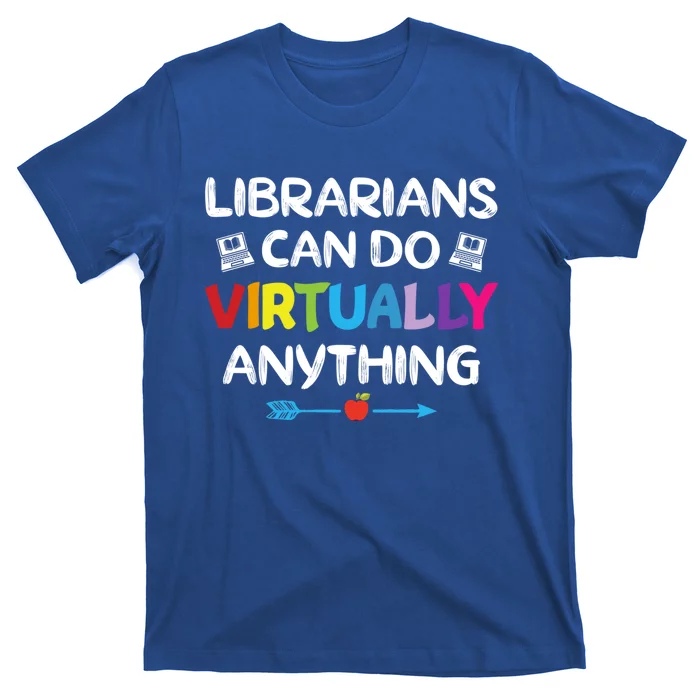 Librarians Can Do Virtually Anything Funny Quote Home School Gift T-Shirt