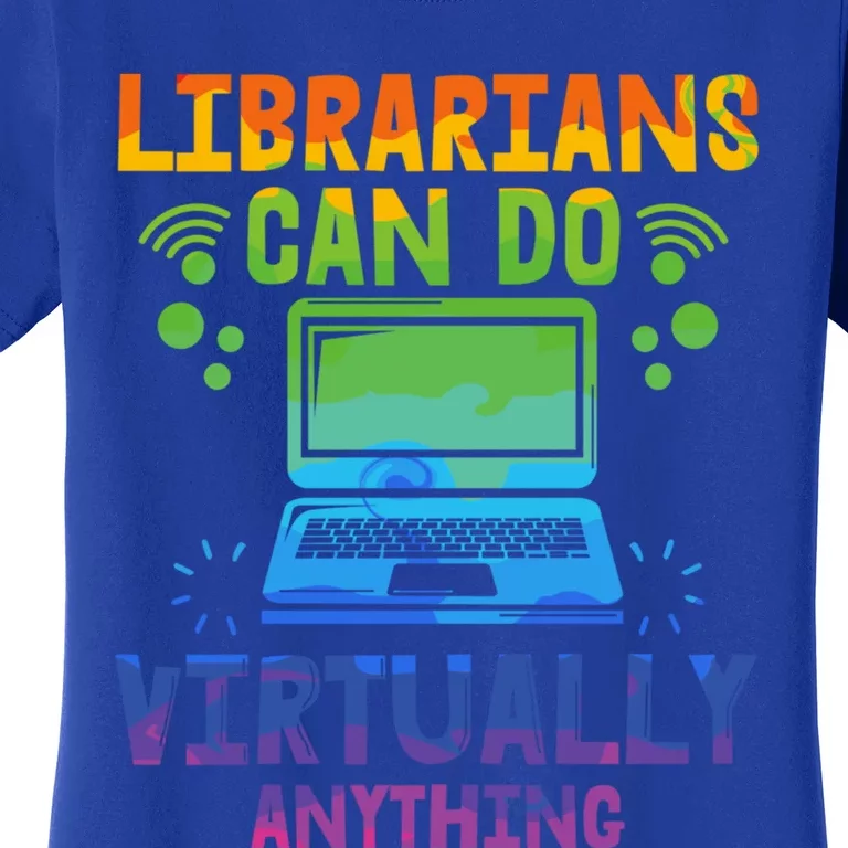 Librarians Can Do Virtually Anything Funny Teacher Gift Idea Great Gift Women's T-Shirt