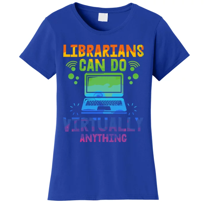 Librarians Can Do Virtually Anything Funny Teacher Gift Idea Great Gift Women's T-Shirt