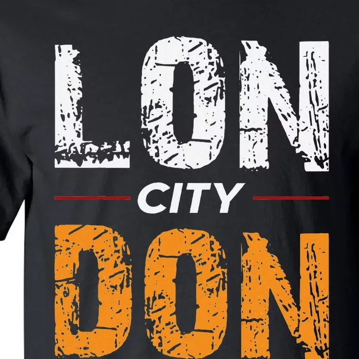 Lon City Don London City Ceremonial County Patriot Saying Tall T-Shirt