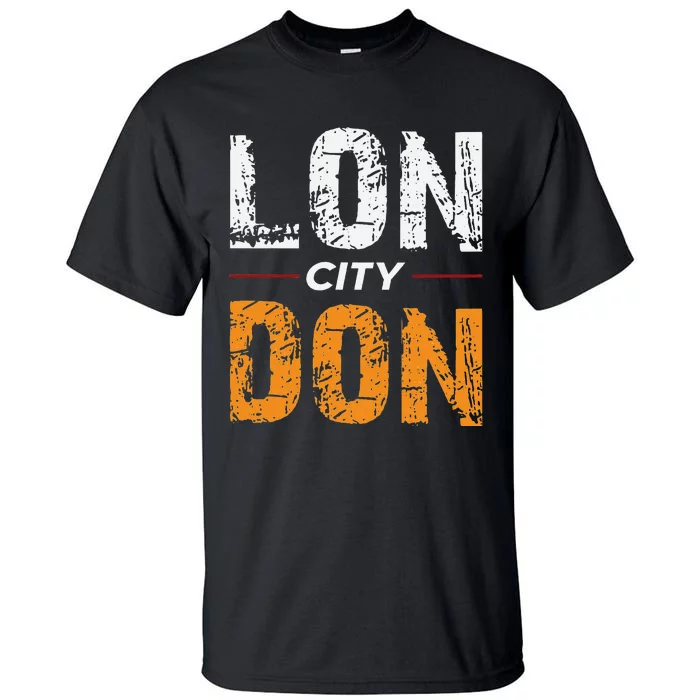 Lon City Don London City Ceremonial County Patriot Saying Tall T-Shirt