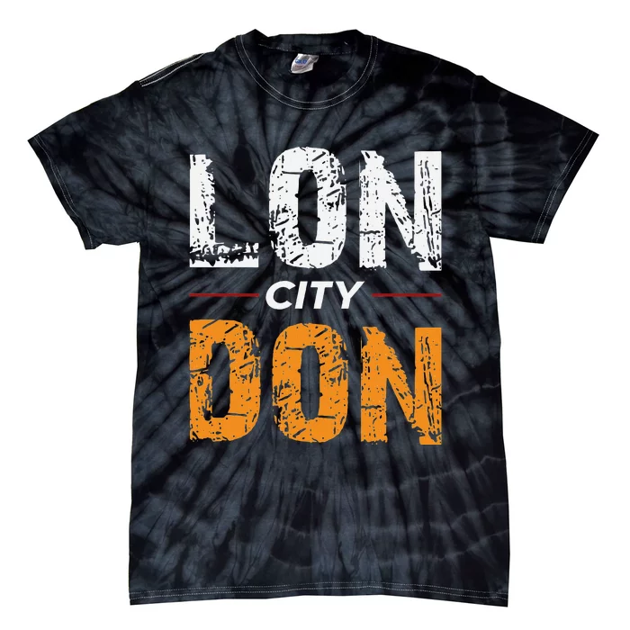 Lon City Don London City Ceremonial County Patriot Saying Tie-Dye T-Shirt