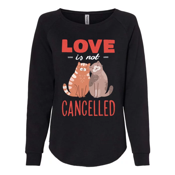 Love Cat Design Gift Love Is Not Cancelled Meaningful Gift Womens California Wash Sweatshirt