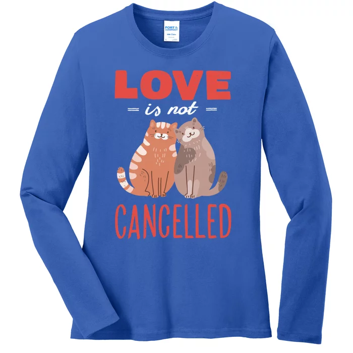 Love Cat Design Gift Love Is Not Cancelled Meaningful Gift Ladies Long Sleeve Shirt