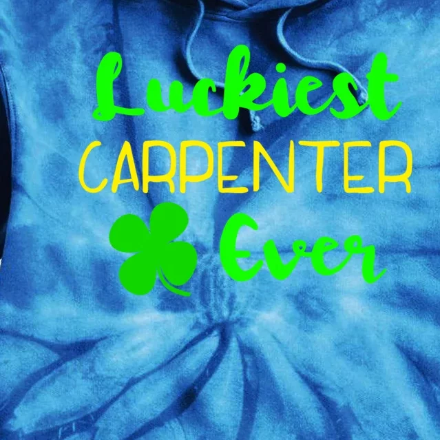 Luckiest Carpenter Ever St Patrick's Day Irish Woodworker Great Gift Tie Dye Hoodie