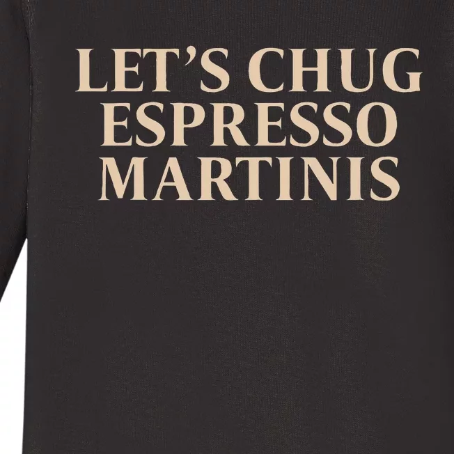 LetS Chug Espresso Martinis Baby Long Sleeve Bodysuit