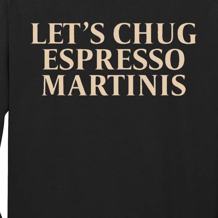 LetS Chug Espresso Martinis Tall Long Sleeve T-Shirt