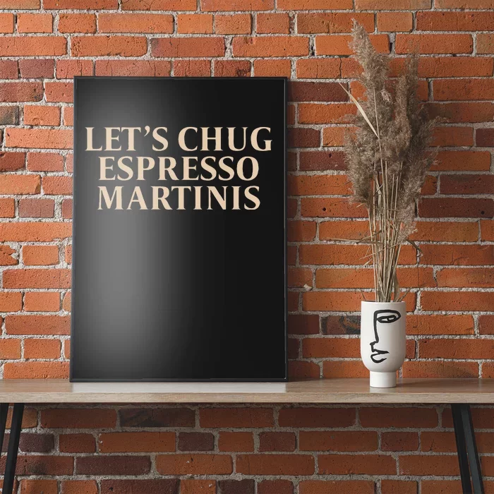 LetS Chug Espresso Martinis Poster