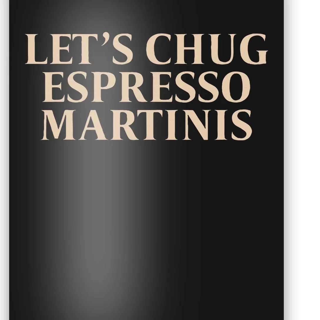 LetS Chug Espresso Martinis Poster