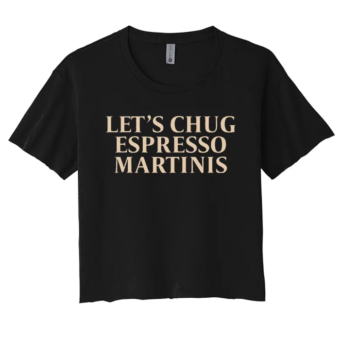 LetS Chug Espresso Martinis Women's Crop Top Tee