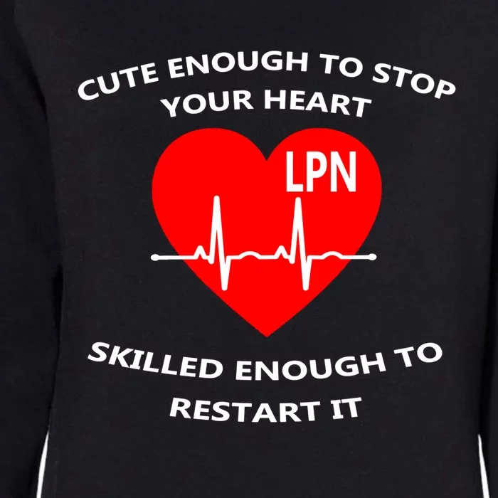 Lpn Cute Enough To Stop Your Heart Skilled To Restart Gift Cool Gift Womens California Wash Sweatshirt