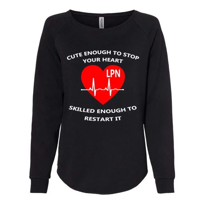 Lpn Cute Enough To Stop Your Heart Skilled To Restart Gift Cool Gift Womens California Wash Sweatshirt