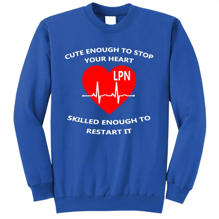 Lpn Cute Enough To Stop Your Heart Skilled To Restart Gift Cool Gift Sweatshirt