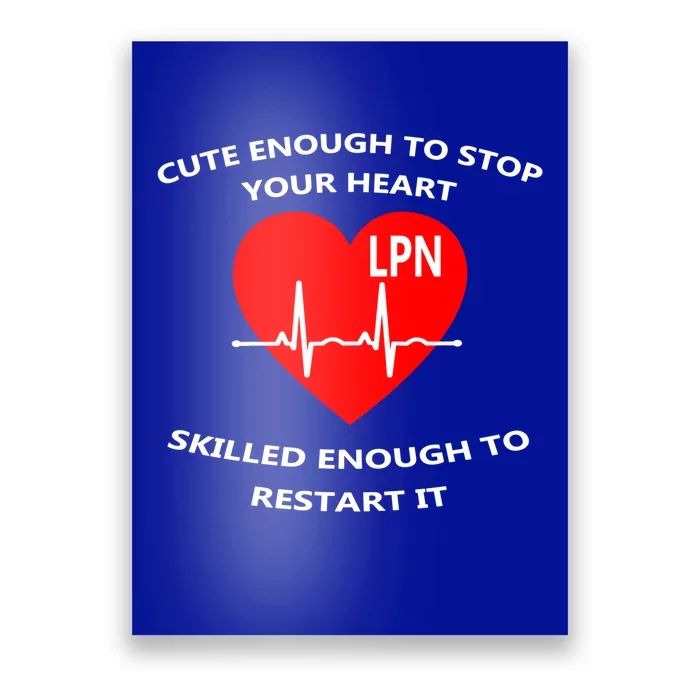 Lpn Cute Enough To Stop Your Heart Skilled To Restart Gift Cool Gift Poster