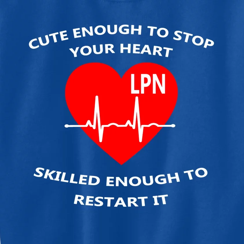 Lpn Cute Enough To Stop Your Heart Skilled To Restart Gift Cool Gift Kids Sweatshirt