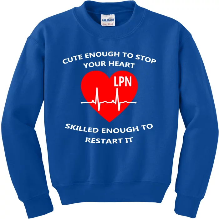 Lpn Cute Enough To Stop Your Heart Skilled To Restart Gift Cool Gift Kids Sweatshirt