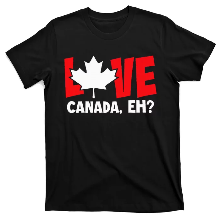 Love Canada Eh Canadian Flag Day Funny T-Shirt