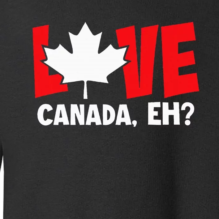 Love Canada Eh Canadian Flag Day Funny Toddler Sweatshirt