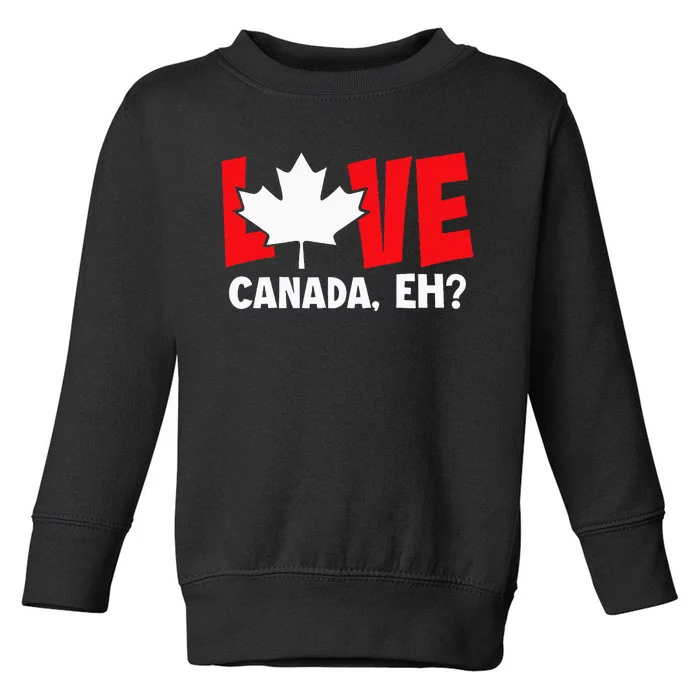 Love Canada Eh Canadian Flag Day Funny Toddler Sweatshirt