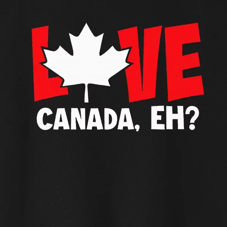 Love Canada Eh Canadian Flag Day Funny Women's Crop Top Tee