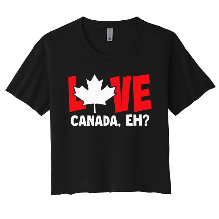 Love Canada Eh Canadian Flag Day Funny Women's Crop Top Tee