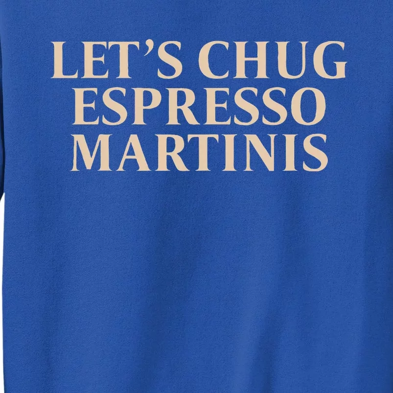 LetS Chug Espresso Martinis Sweatshirt