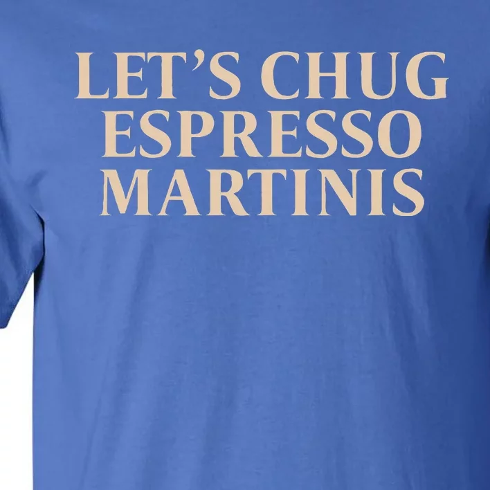 LetS Chug Espresso Martinis Tall T-Shirt