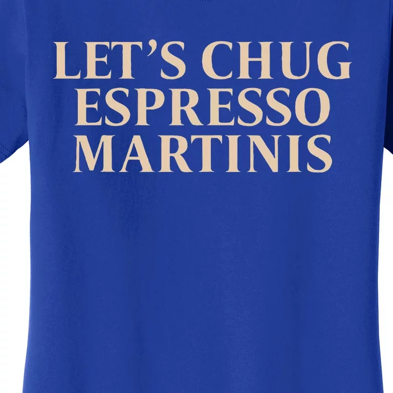 LetS Chug Espresso Martinis Women's T-Shirt