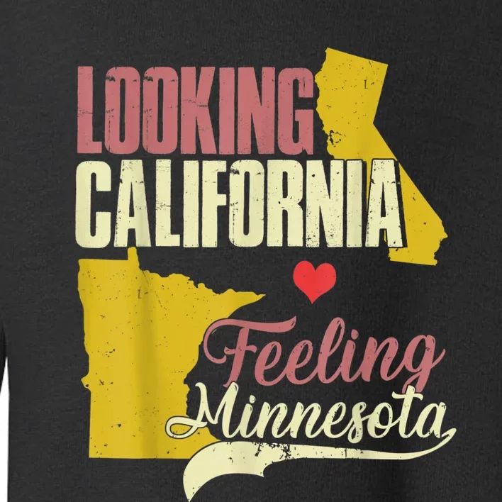 Looking California Feeling Minnesota Funny Gift Toddler Sweatshirt