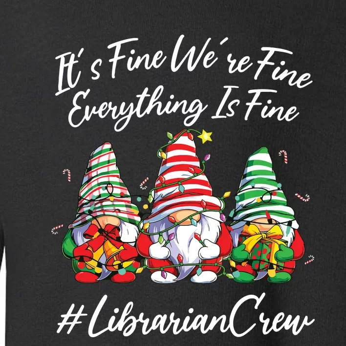 Librarian Crew Funny Everything Is Fine Christmas Gnomie Toddler Sweatshirt