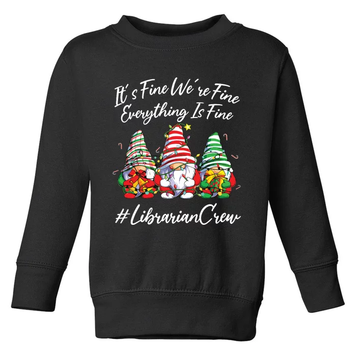 Librarian Crew Funny Everything Is Fine Christmas Gnomie Toddler Sweatshirt