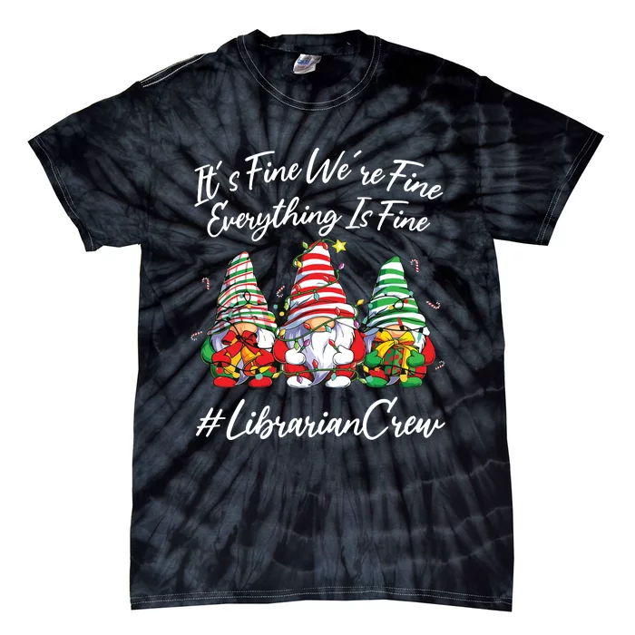 Librarian Crew Funny Everything Is Fine Christmas Gnomie Tie-Dye T-Shirt