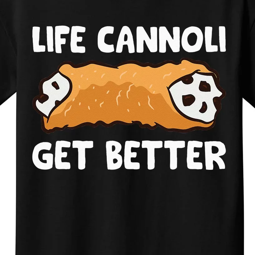 Life Cannoli Get Better Kids T-Shirt