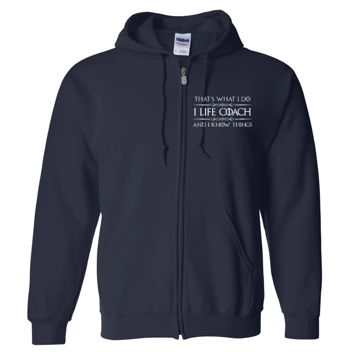 Life Coaching Gifts I Life Coach I Know Things Funny Full Zip Hoodie