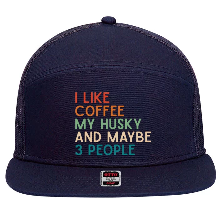 Love Coffee Husky And Maybe 3 People Siberian Husky Dog Mom 7 Panel Mesh Trucker Snapback Hat