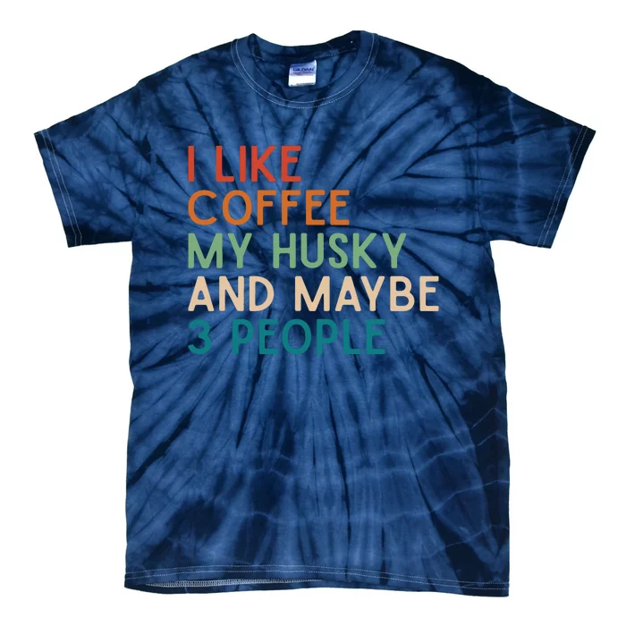 Love Coffee Husky And Maybe 3 People Siberian Husky Dog Mom Tie-Dye T-Shirt