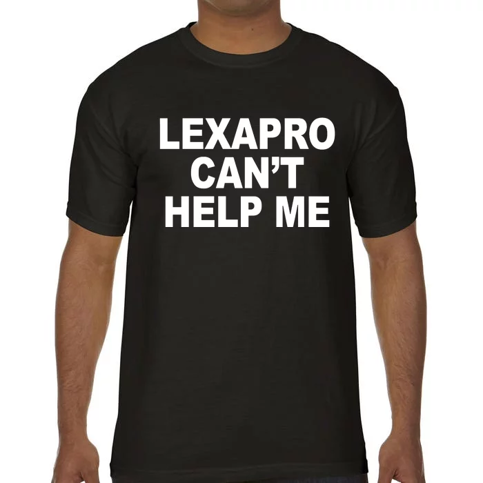 Lexapro CanT Help Me Comfort Colors T-Shirt