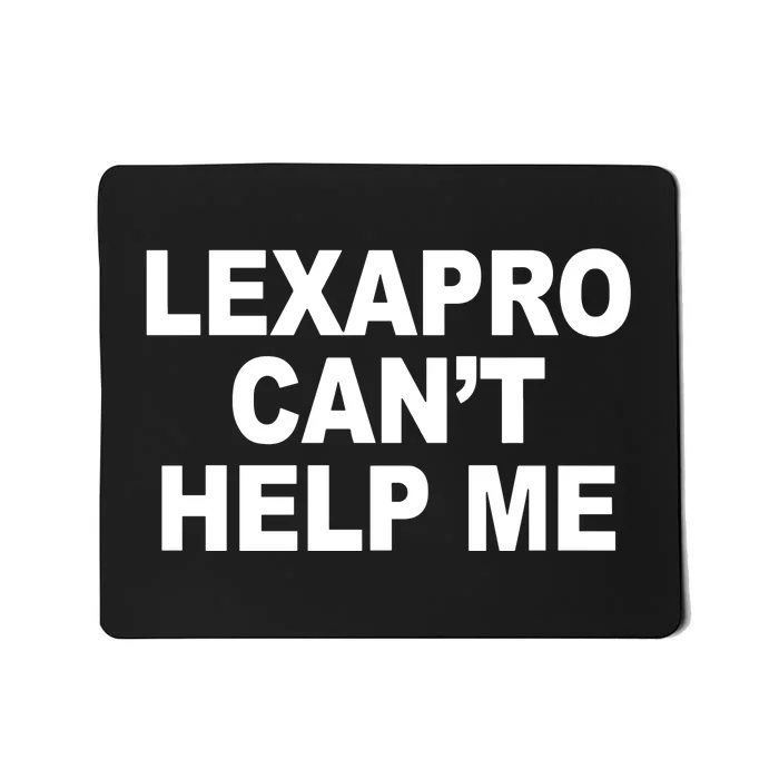 Lexapro CanT Help Me Mousepad