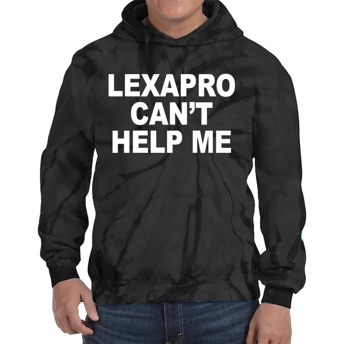 Lexapro CanT Help Me Tie Dye Hoodie