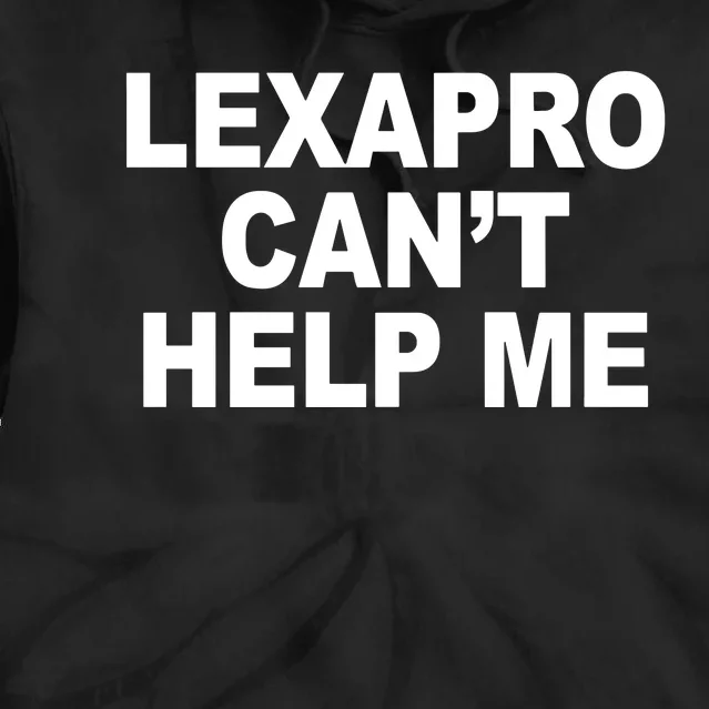 Lexapro CanT Help Me Tie Dye Hoodie