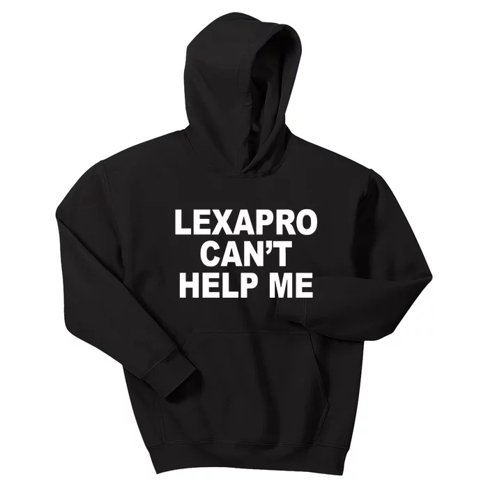 Lexapro CanT Help Me Kids Hoodie