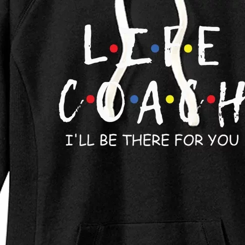 Life Coach Ill Be There For You Mentor Health Coach Women's Fleece Hoodie