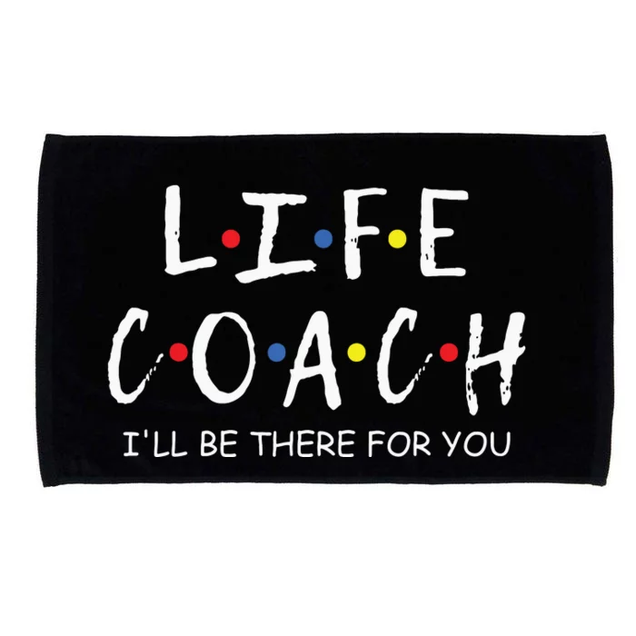 Life Coach Ill Be There For You Mentor Health Coach Microfiber Hand Towel