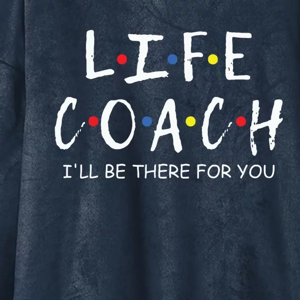 Life Coach Ill Be There For You Mentor Health Coach Hooded Wearable Blanket