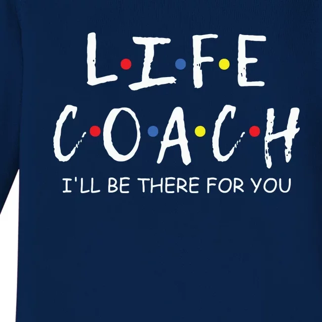 Life Coach Ill Be There For You Mentor Health Coach Baby Long Sleeve Bodysuit